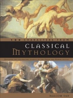 100 characters from classical mythology : discover the fascinating stories of the Greek and Roman deities  Cover Image