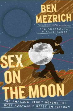 Sex on the Moon : the amazing story behind the most audacious heist in history  Cover Image