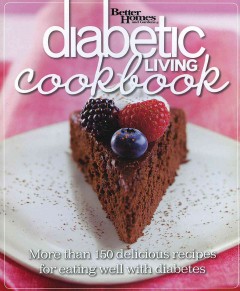 Better homes and gardens diabetic living cookbook : more than 150 delicious recipes for eating well with diabetes  Cover Image