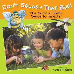 Don't squash that bug : the curious kid's guide to insects  Cover Image