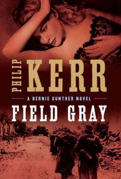 Field gray : a Bernie Gunther novel  Cover Image