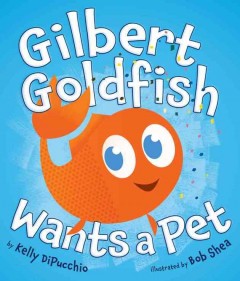 Gilbert Goldfish wants a pet  Cover Image