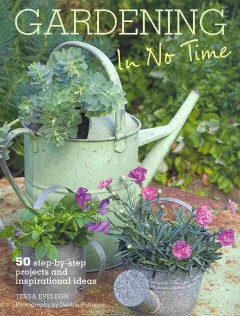 Gardening in no time : 50 step-by-step projects and inspirational ideas  Cover Image