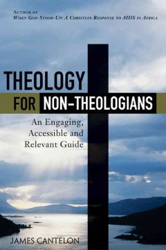 Theology for non-theologians : an engaging, accessible and relevant guide  Cover Image