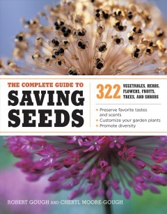 The complete guide to saving seeds : 322 vegetables, herbs, flowers, fruits, trees, and shrubs  Cover Image