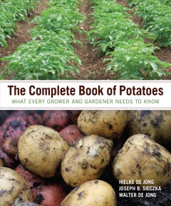 The complete book of potatoes : what every grower and gardener needs to know  Cover Image