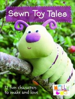 Sewn toy tales : 12 fun characters to make and love  Cover Image