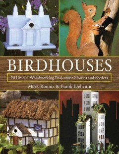 Birdhouses : 20 unique woodworking projects for houses and feeders  Cover Image