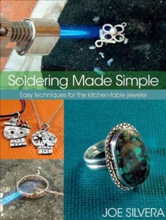 Soldering made simple : easy techniques for the kitchen-table jeweler  Cover Image