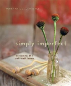Simply imperfect : revisiting the wabi-sabi house  Cover Image
