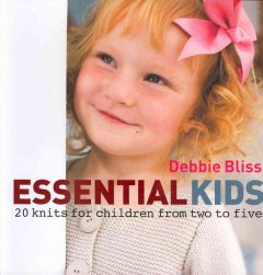 Essential kids : 20 knits for children from two to five  Cover Image