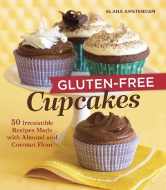 Gluten-free cupcakes : 50 irresistible recipes made with almond and coconut flour  Cover Image