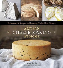 Artisan cheese making at home : techniques & recipes for mastering world-class cheeses  Cover Image