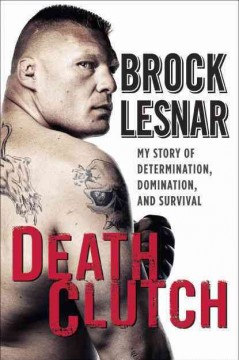 Death clutch : my story of determination, domination, and survival  Cover Image