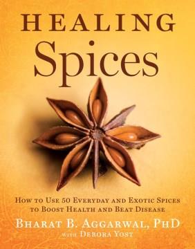 Healing spices : how to use 50 everyday and exotic spices to boost health and beat disease  Cover Image
