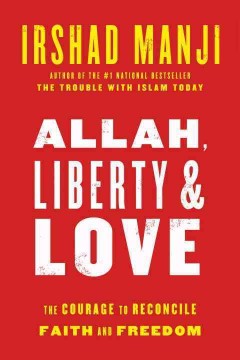 Allah, liberty & love : the courage to reconcile faith and freedom  Cover Image