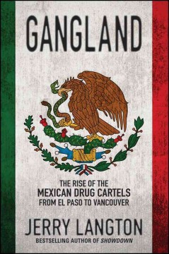 Gangland : the rise of the Mexican drug cartels from El Paso to Vancouver  Cover Image