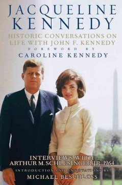 Jacqueline Kennedy : historic conversations on life with John F. Kennedy : interviews with Arthur M. Schlesinger Jr,. 1964  Cover Image