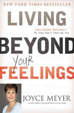 Living beyond your feelings : controlling emotions so they don't control you  Cover Image