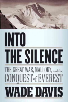 Into the silence : the Great War, Mallory, and the conquest of Everest  Cover Image