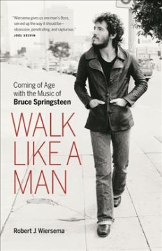 Walk like a man : coming of age with the music of Bruce Springsteen  Cover Image