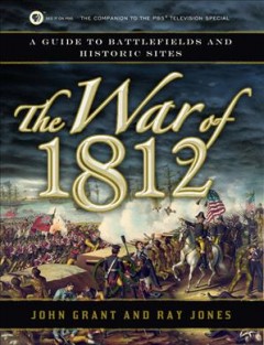 The War of 1812 : a guide to battlefields and historic sites  Cover Image