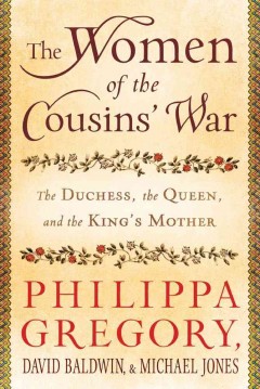 The women of the cousins' war : the duchess, the queen, and the king's mother  Cover Image