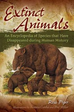 Extinct animals : an encyclopedia of species that have disappeared during human history  Cover Image