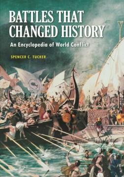 Battles that changed history : an encyclopedia of world conflict  Cover Image