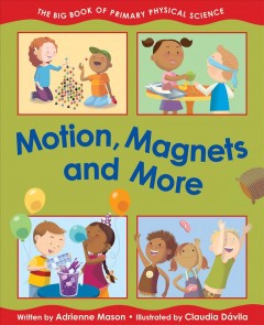 Motion, magnets and more : the big book of primary physical science  Cover Image