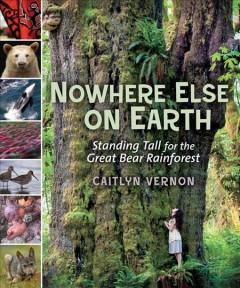 Nowhere else on earth : standing tall for the Great Bear Rainforest  Cover Image