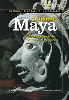 Ancient Maya : archeology unlocks the secrets of America's past  Cover Image