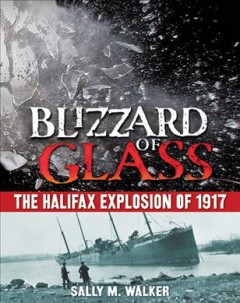 Blizzard of glass : the Halifax explosion of 1917  Cover Image