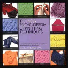 The new encyclopedia of knitting techniques : a comprehensive visual guide to traditional and contemporary techniques  Cover Image
