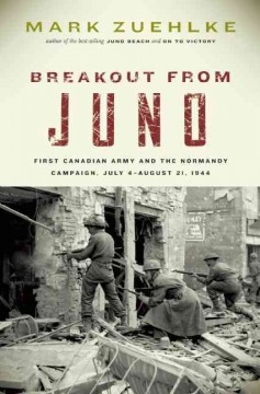 Breakout from Juno : First Canadian Army and the Normandy Campaign, July 4-August 21, 1944  Cover Image