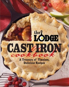 The Lodge Cast Iron cookbook : a treasury of timeless, delicious recipes  Cover Image