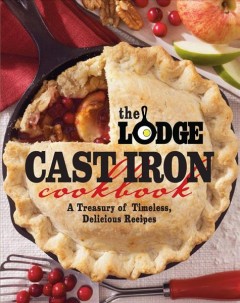 The Lodge Cast Iron cookbook : a treasury of timeless, delicious recipes  Cover Image