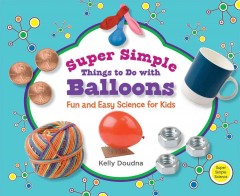 Super simple things to do with balloons : fun and easy science for kids  Cover Image