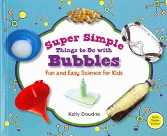 Super simple things to do with bubbles : fun and easy science for kids  Cover Image