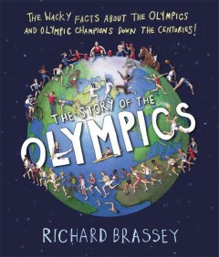 The story of the Olympics : the wacky facts about the Olympics and Olympic champions down the centuries  Cover Image
