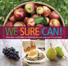 We sure can : how jams and pickles are reviving the lure and lore of local food  Cover Image