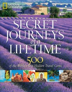 Secret journeys of a lifetime : 500 of the world's best hidden travel gems  Cover Image