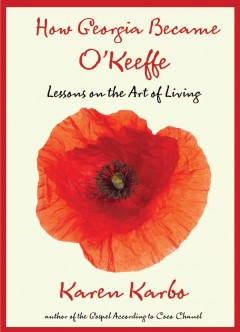 How Georgia became O'Keeffe : lessons on the art of living  Cover Image