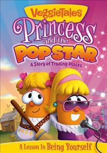 VeggieTales. Princess and the popstar a story of trading places  Cover Image