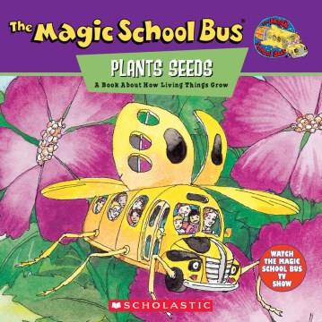 The magic school bus plants seeds : a book about how living things grow  Cover Image