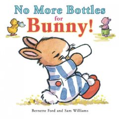 No more bottles for Bunny!  Cover Image