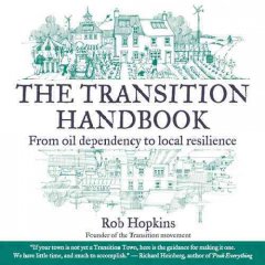 The transition handbook : from oil dependency to local resilience  Cover Image