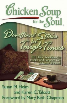 Chicken soup for the soul devotional stories for tough times : 101 daily devotions to inspire and support you in times of need  Cover Image