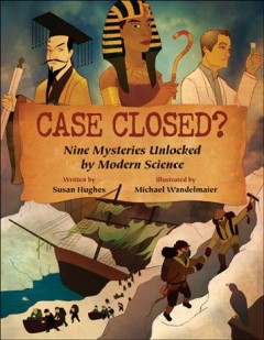 Case closed? : nine mysteries unlocked by modern science  Cover Image