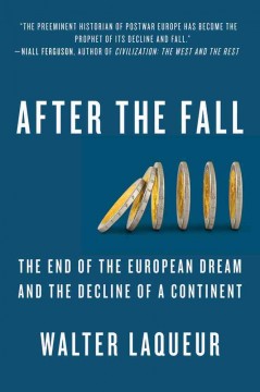 After the fall : the end of the European dream and the decline of a continent  Cover Image